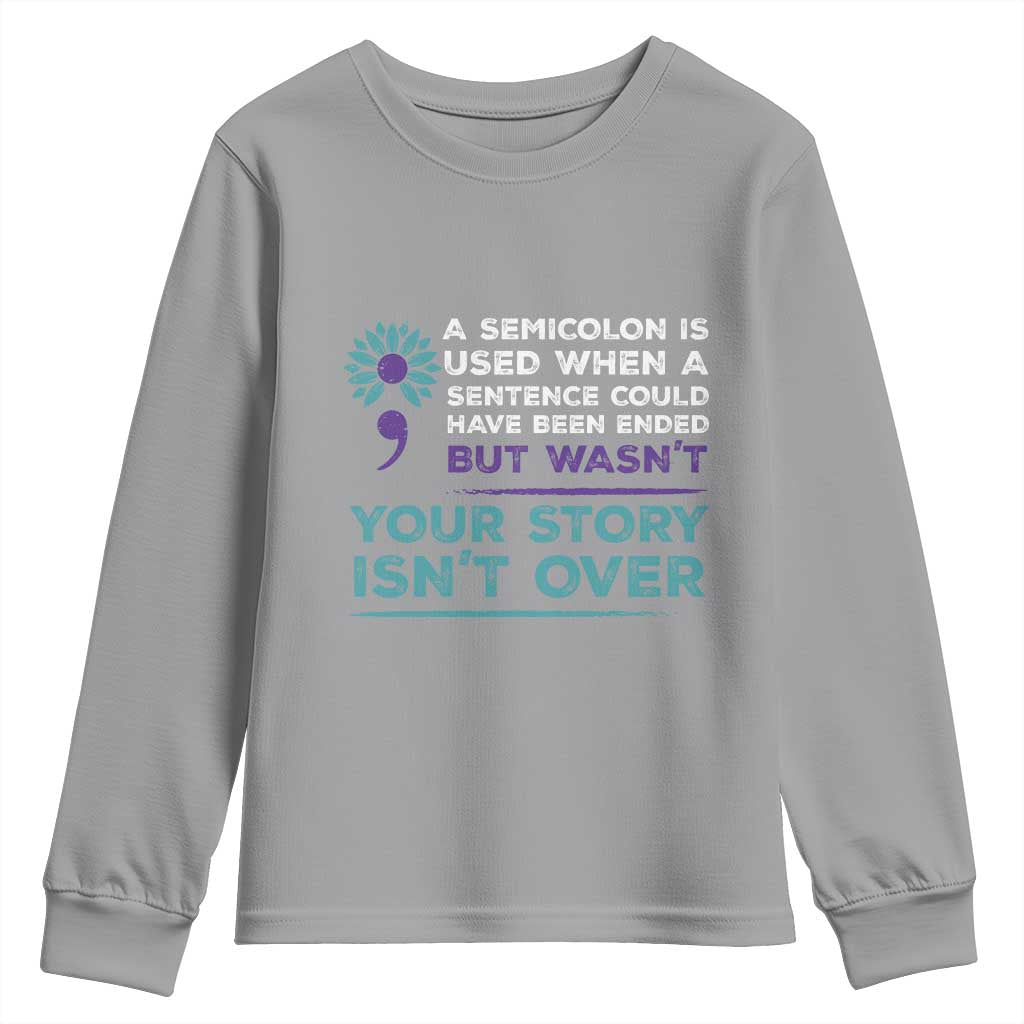 Semicolon Suicide Prevention Support Youth Sweatshirt Your Story Isn’t Over Inspirational