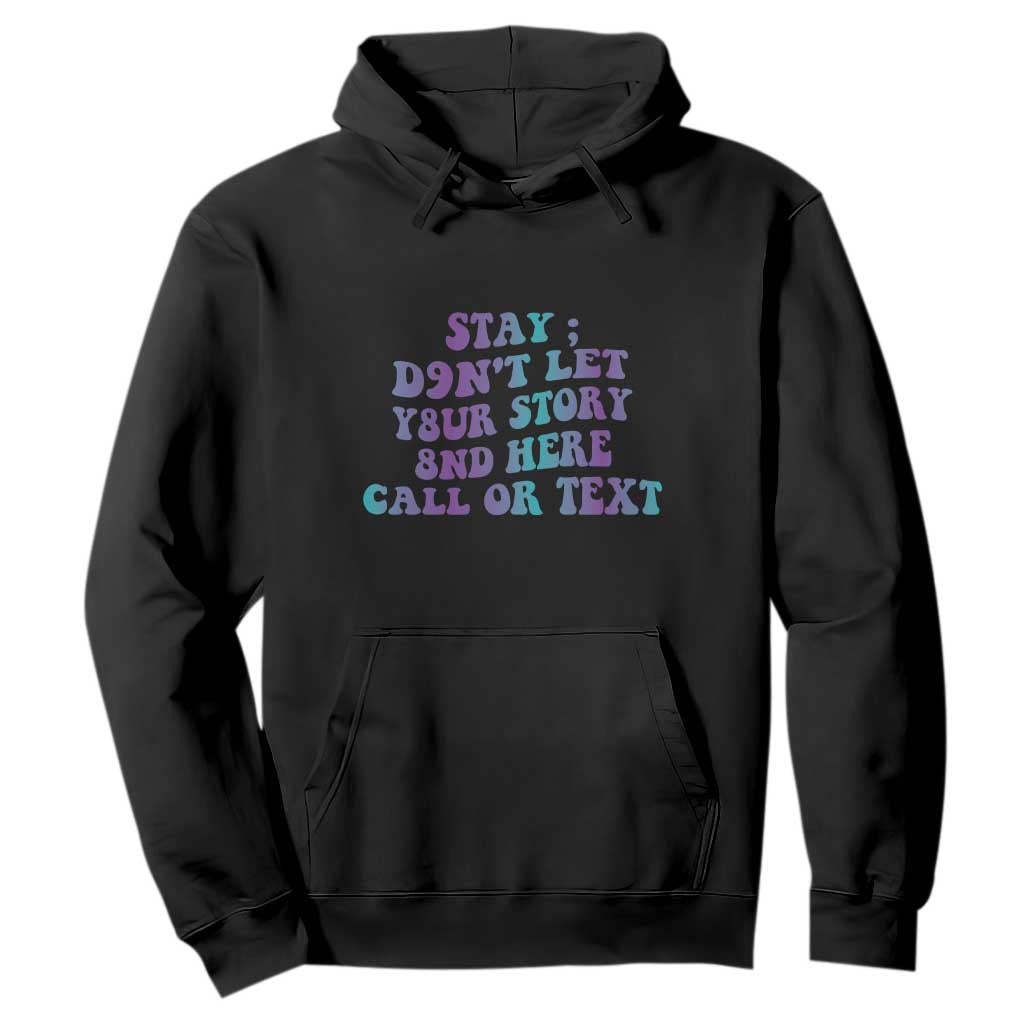 Suicide Prevention Support Hoodie Stay Don't Let Your Story End Here Call Or Text 988