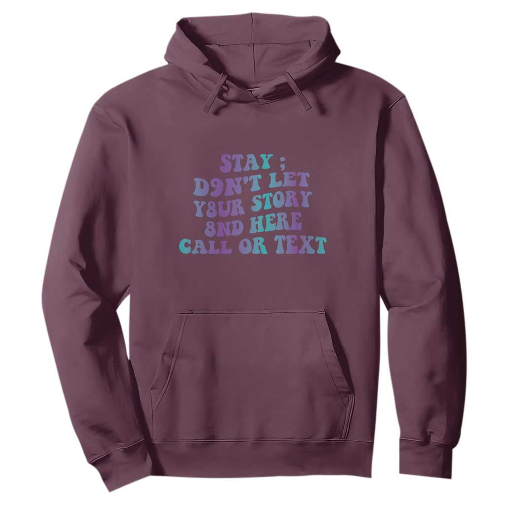 Suicide Prevention Support Hoodie Stay Don't Let Your Story End Here Call Or Text 988