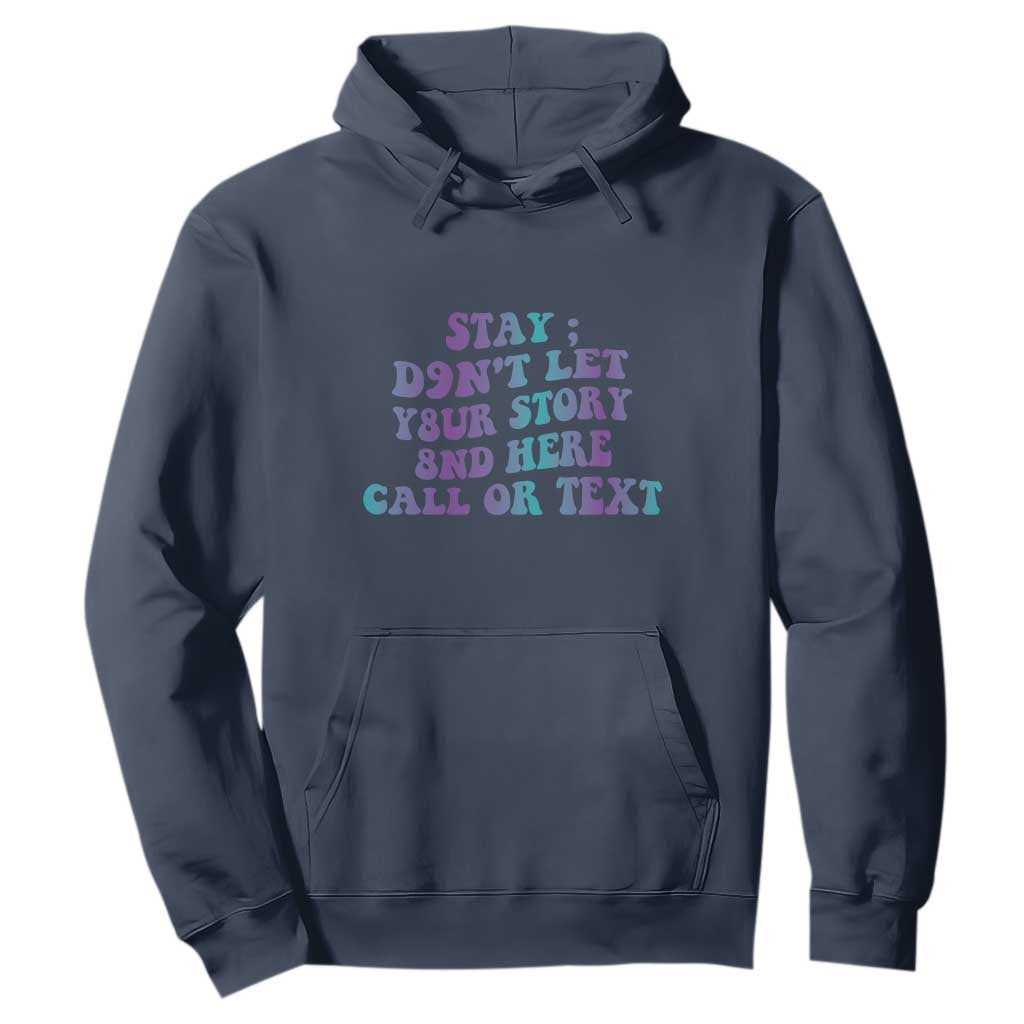 Suicide Prevention Support Hoodie Stay Don't Let Your Story End Here Call Or Text 988