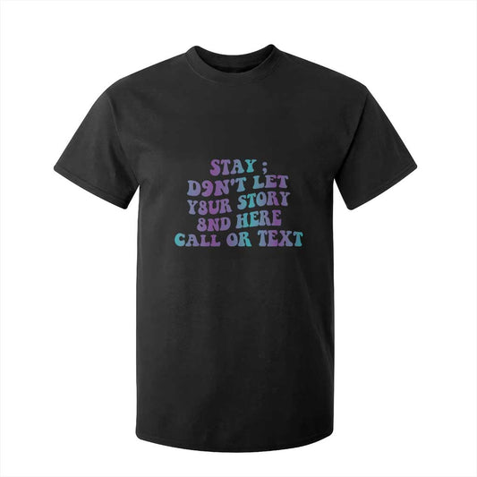 Suicide Prevention Support T Shirt For Kid Stay Don't Let Your Story End Here Call Or Text 988