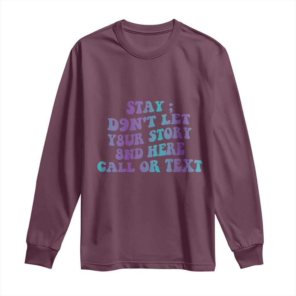 Suicide Prevention Support Long Sleeve Shirt Stay Don't Let Your Story End Here Call Or Text 988