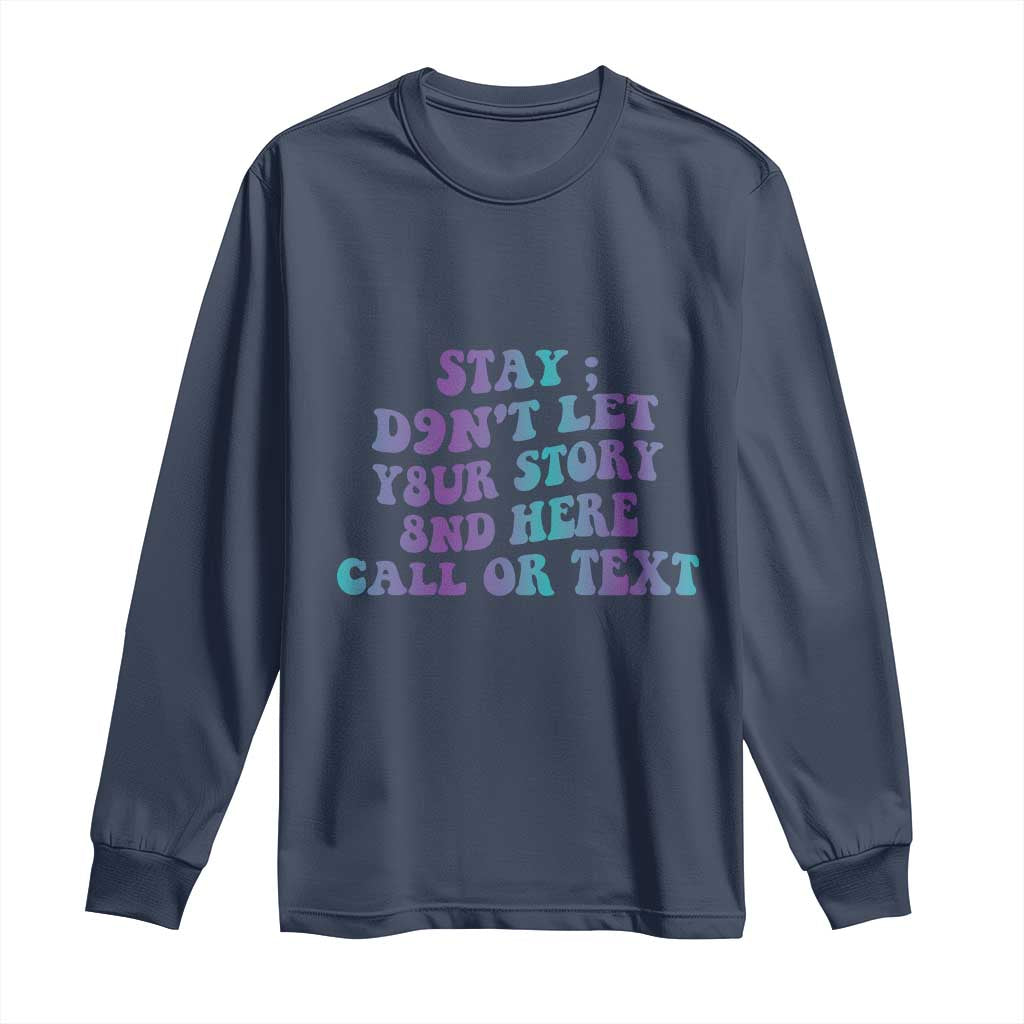 Suicide Prevention Support Long Sleeve Shirt Stay Don't Let Your Story End Here Call Or Text 988