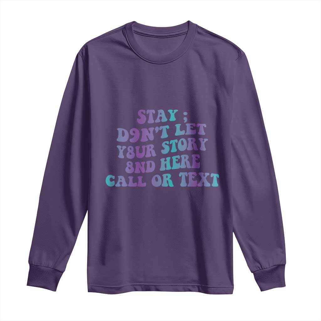 Suicide Prevention Support Long Sleeve Shirt Stay Don't Let Your Story End Here Call Or Text 988