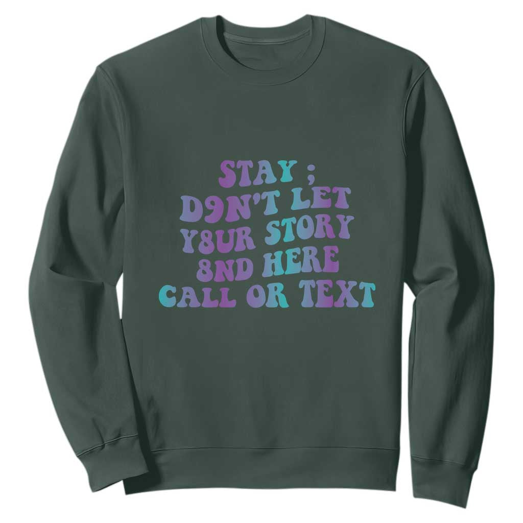 Suicide Prevention Support Sweatshirt Stay Don't Let Your Story End Here Call Or Text 988