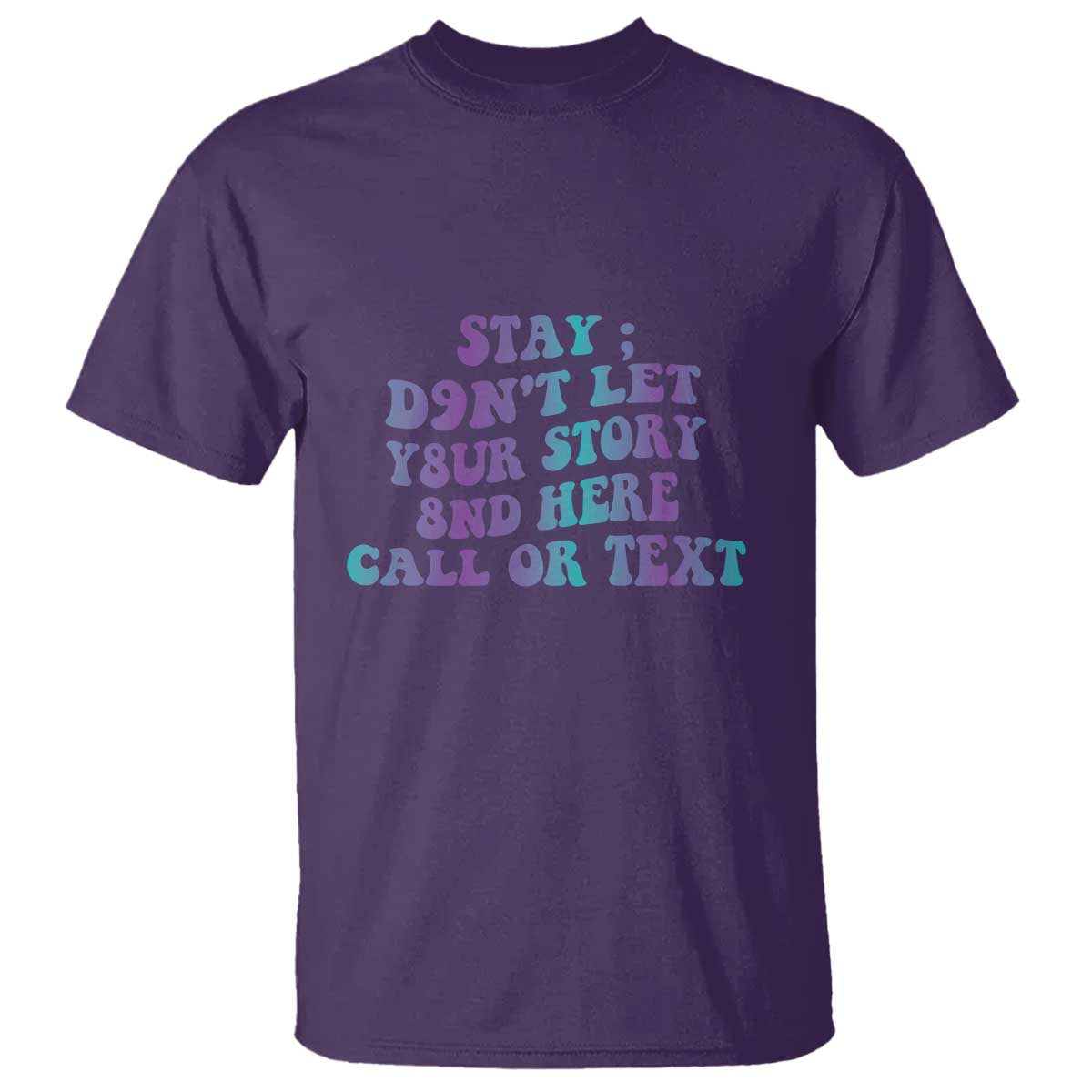 Suicide Prevention Support T Shirt Stay Don't Let Your Story End Here Call Or Text 988