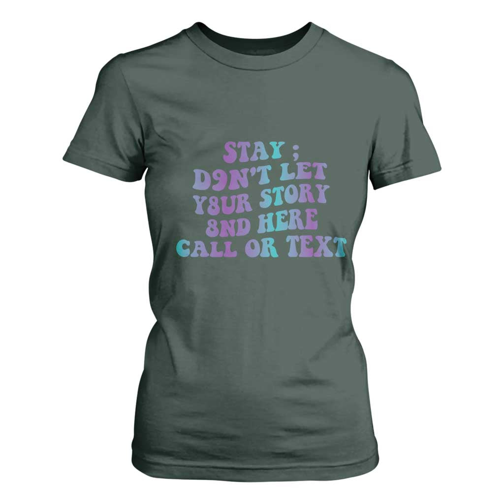Suicide Prevention Support T Shirt For Women Stay Don't Let Your Story End Here Call Or Text 988