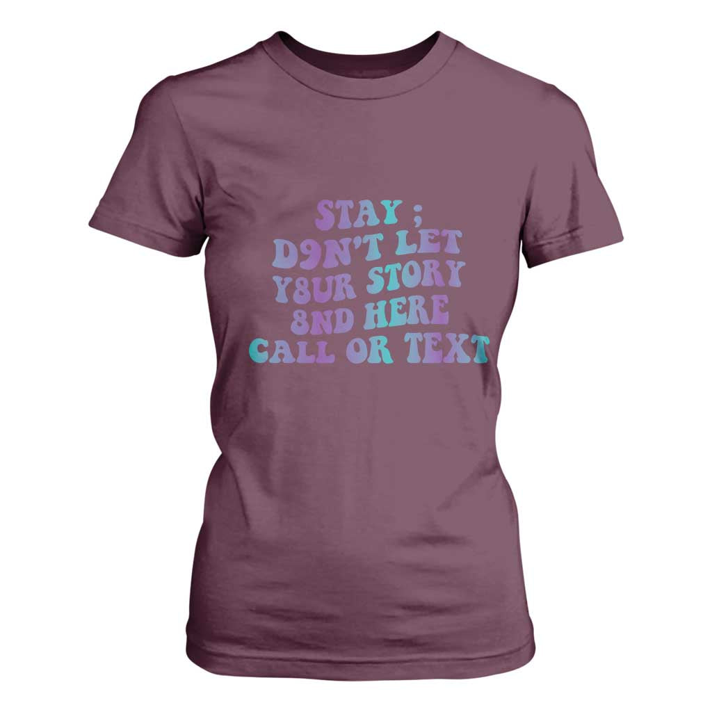 Suicide Prevention Support T Shirt For Women Stay Don't Let Your Story End Here Call Or Text 988