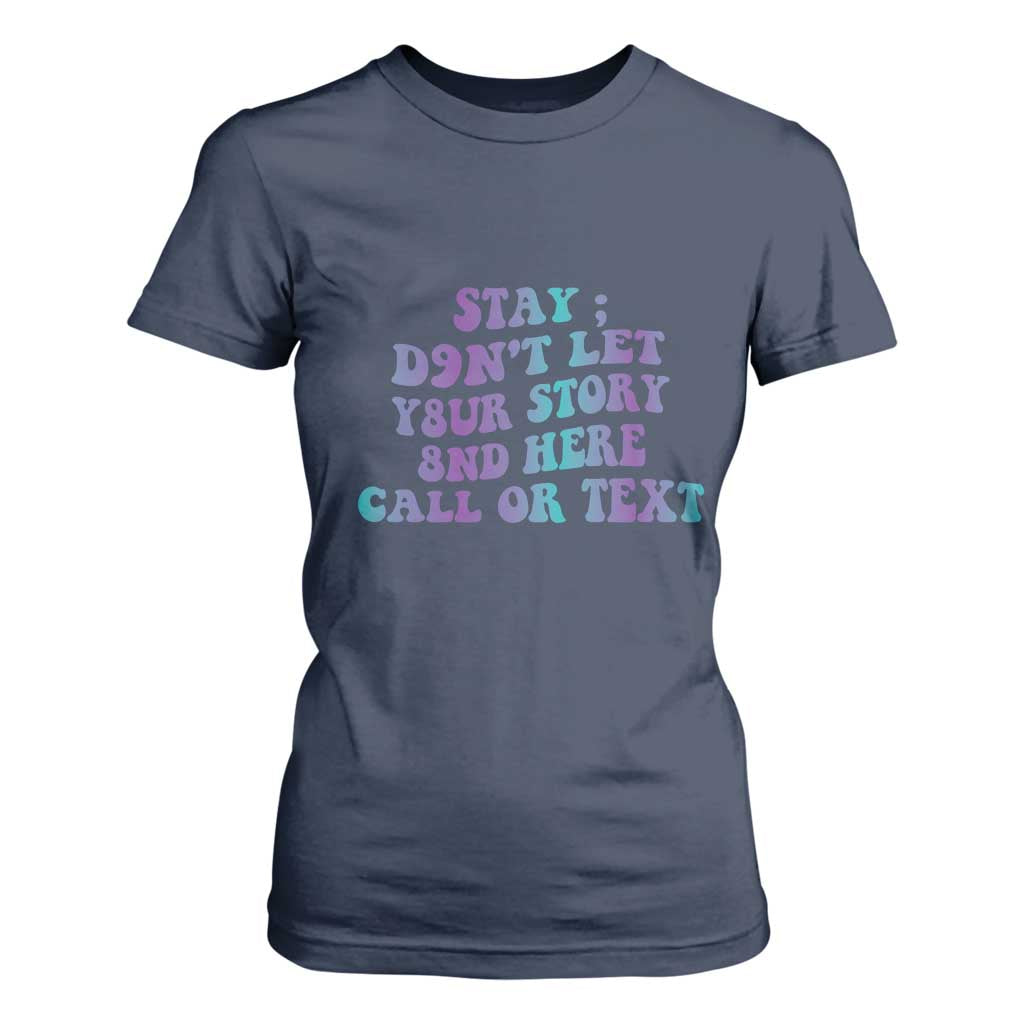 Suicide Prevention Support T Shirt For Women Stay Don't Let Your Story End Here Call Or Text 988
