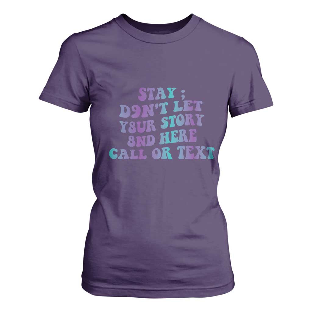 Suicide Prevention Support T Shirt For Women Stay Don't Let Your Story End Here Call Or Text 988