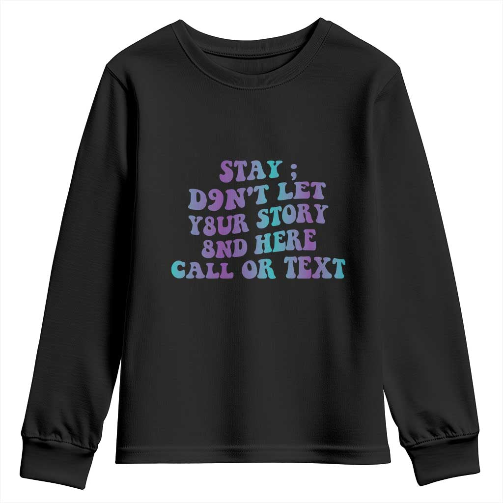 Suicide Prevention Support Youth Sweatshirt Stay Don't Let Your Story End Here Call Or Text 988