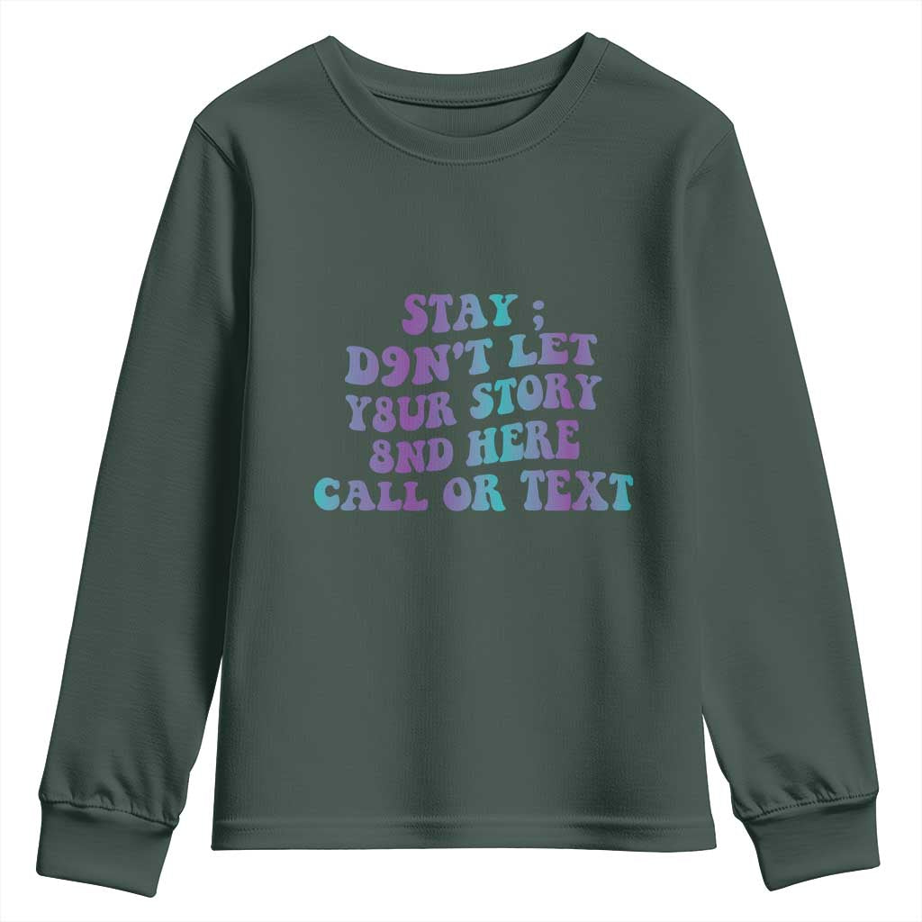Suicide Prevention Support Youth Sweatshirt Stay Don't Let Your Story End Here Call Or Text 988
