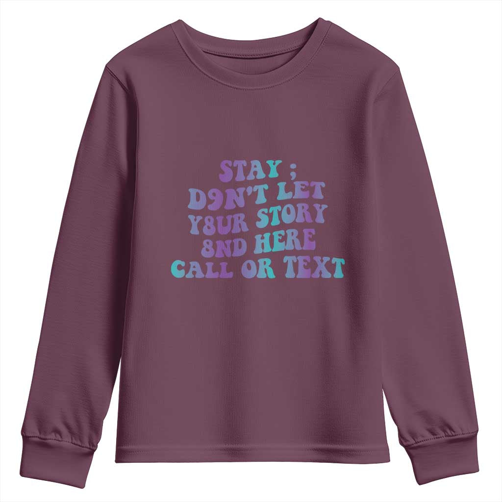 Suicide Prevention Support Youth Sweatshirt Stay Don't Let Your Story End Here Call Or Text 988
