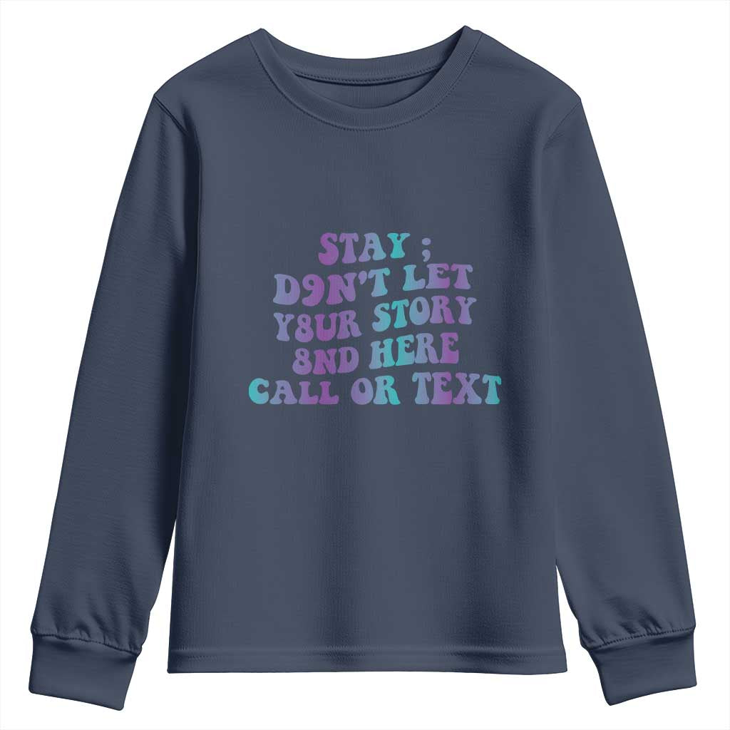 Suicide Prevention Support Youth Sweatshirt Stay Don't Let Your Story End Here Call Or Text 988