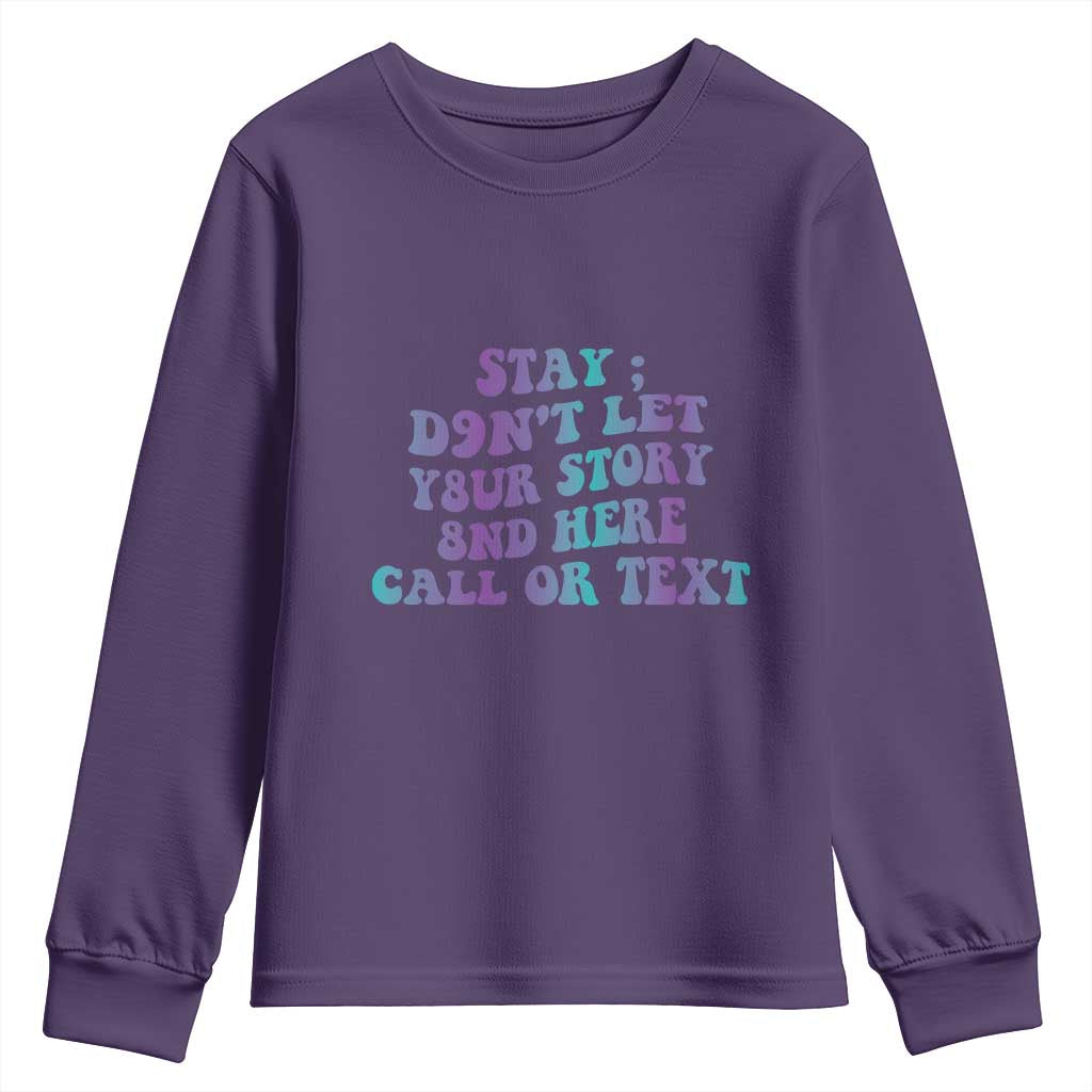 Suicide Prevention Support Youth Sweatshirt Stay Don't Let Your Story End Here Call Or Text 988