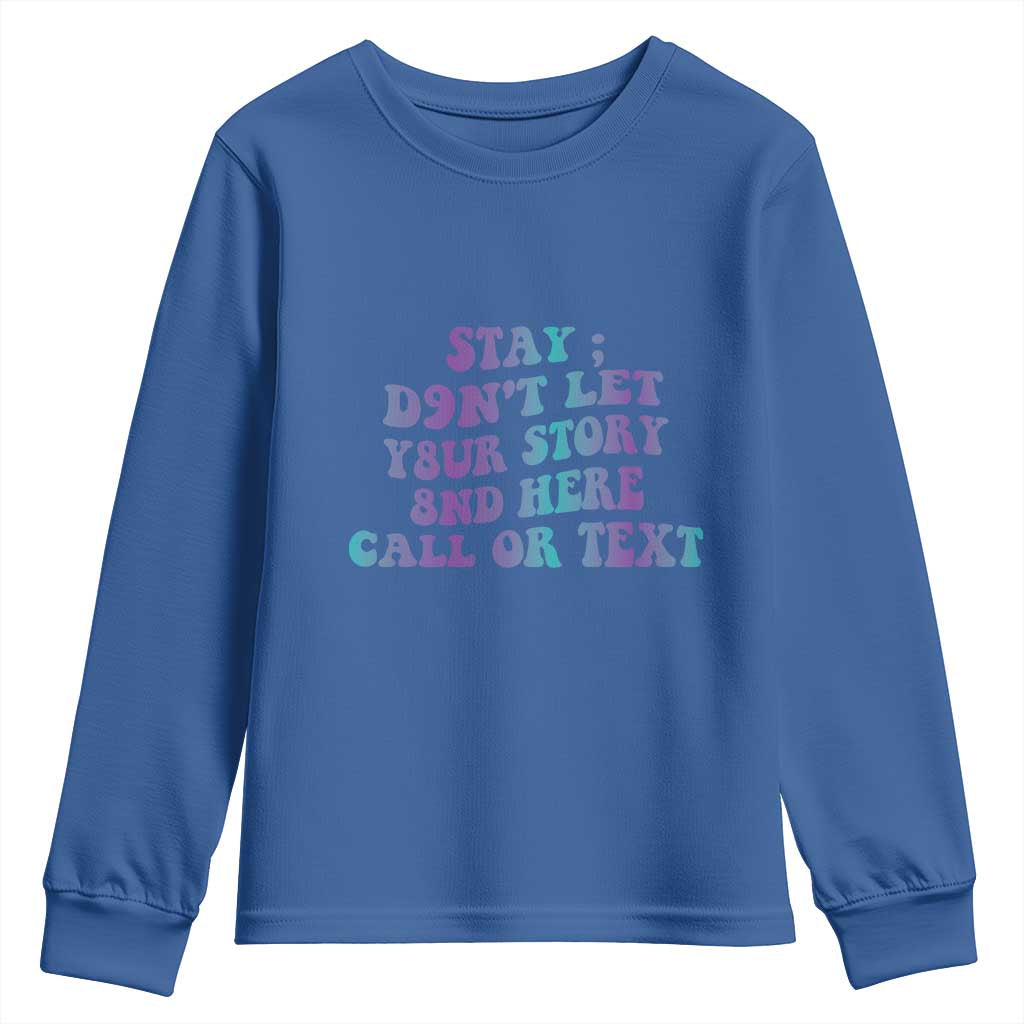 Suicide Prevention Support Youth Sweatshirt Stay Don't Let Your Story End Here Call Or Text 988