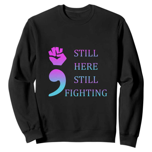 Suicide Prevention Support Sweatshirt Still Here Still Fighting Semicolon Hand Fist