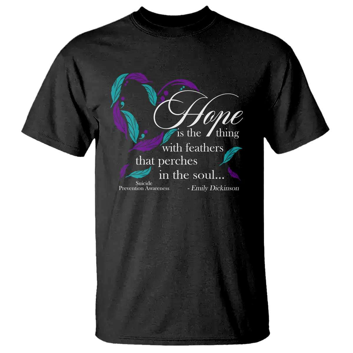 Suicide Prevention Support T Shirt Hope Is The Thing With Feathers That Perches In The Soul Heart