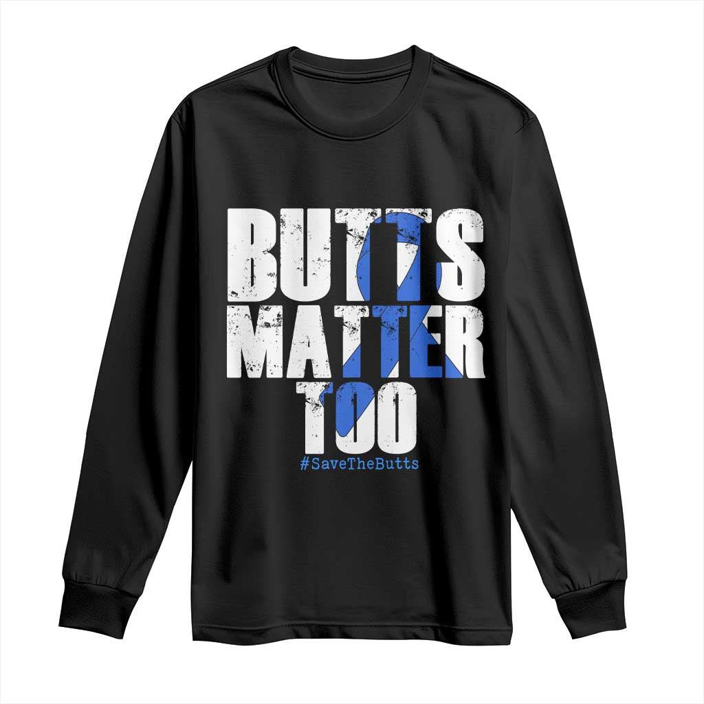 Funny Colon Cancer Support Long Sleeve Shirt Butts Matter Too Save The Butts