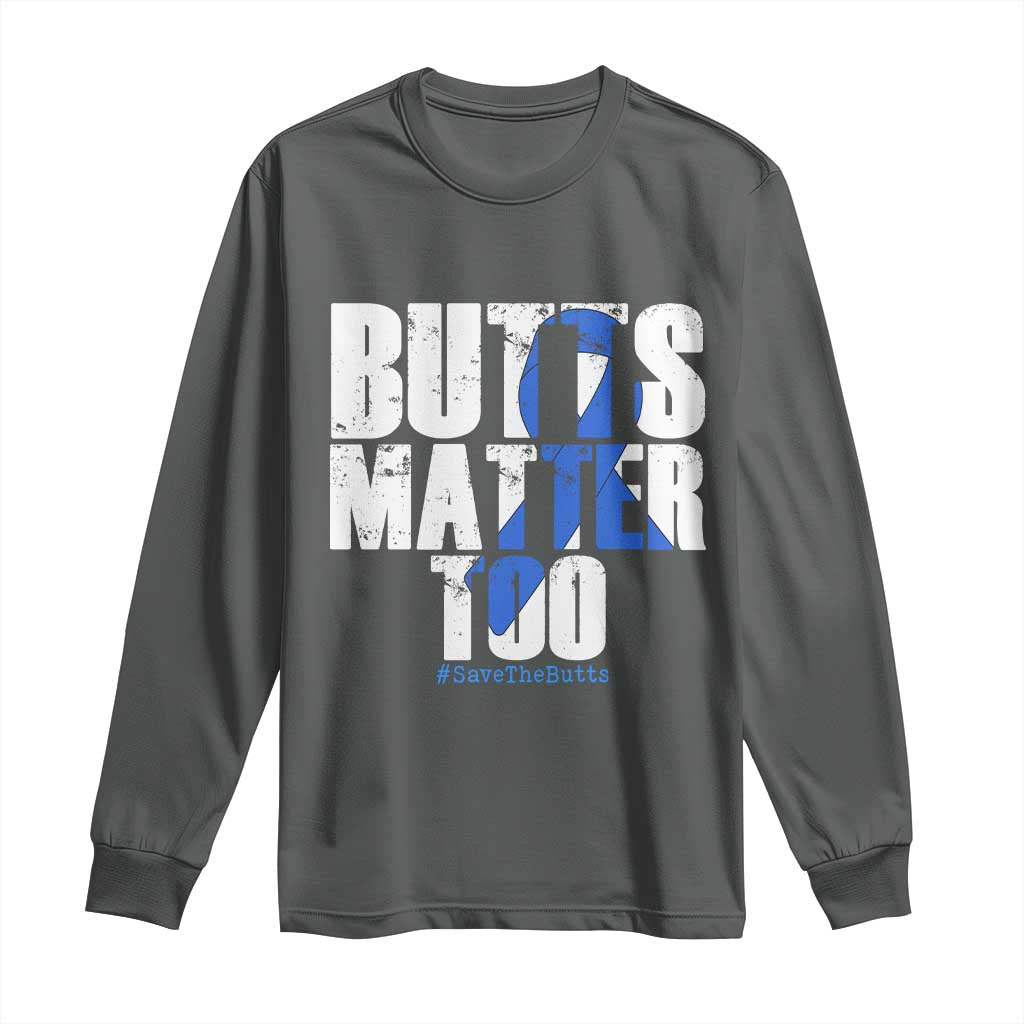 Funny Colon Cancer Support Long Sleeve Shirt Butts Matter Too Save The Butts