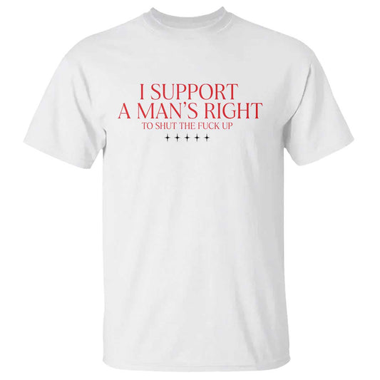 funny-i-support-a-mans-right-to-shut-the-fuck-up-t-shirt-feminist