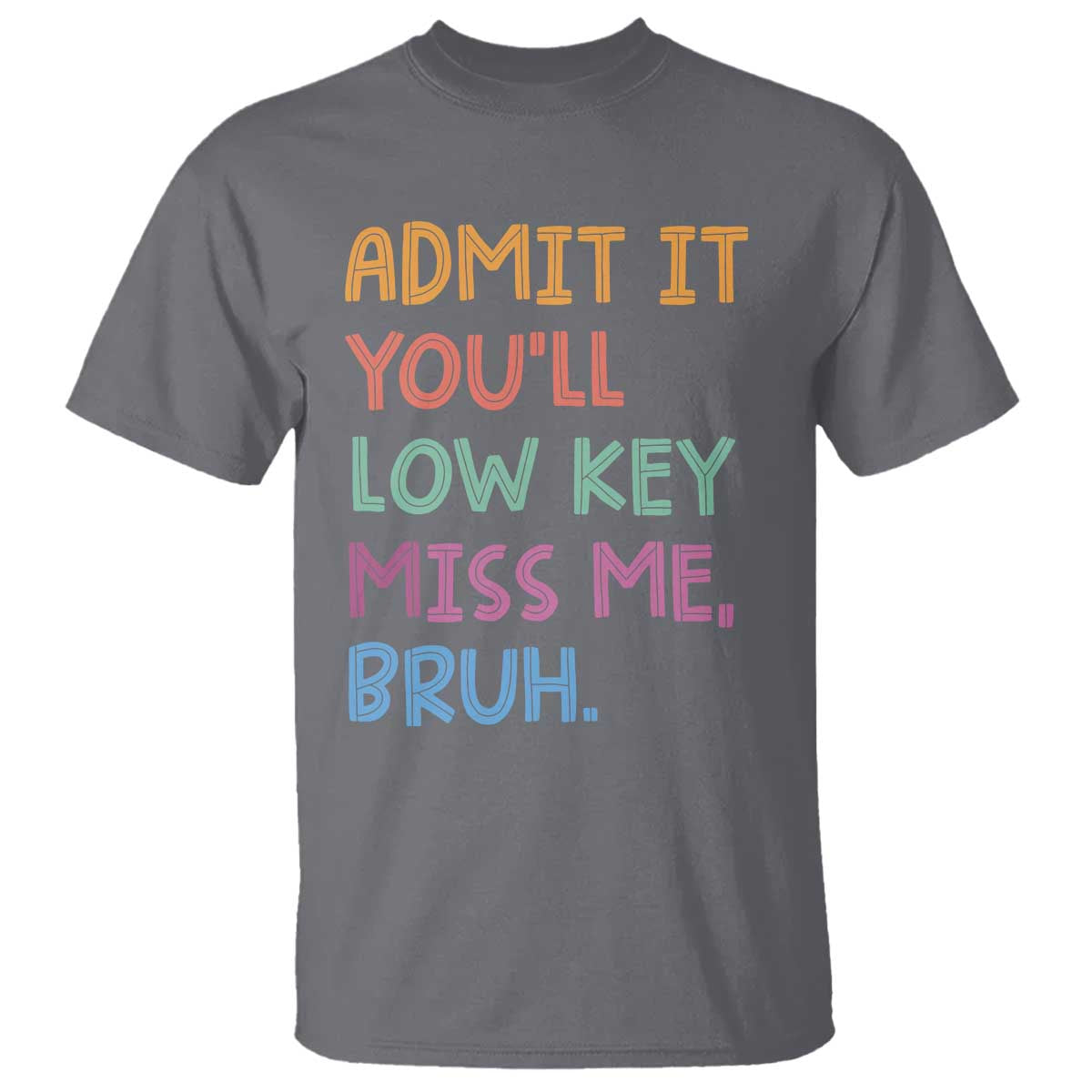 funny-admit-it-youll-low-key-miss-me-bruh-teacher-t-shirt
