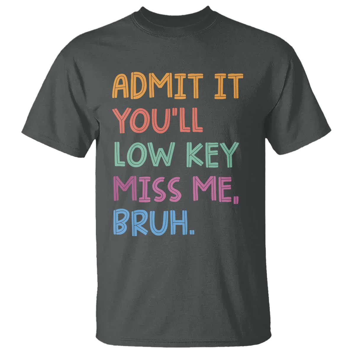 funny-admit-it-youll-low-key-miss-me-bruh-teacher-t-shirt