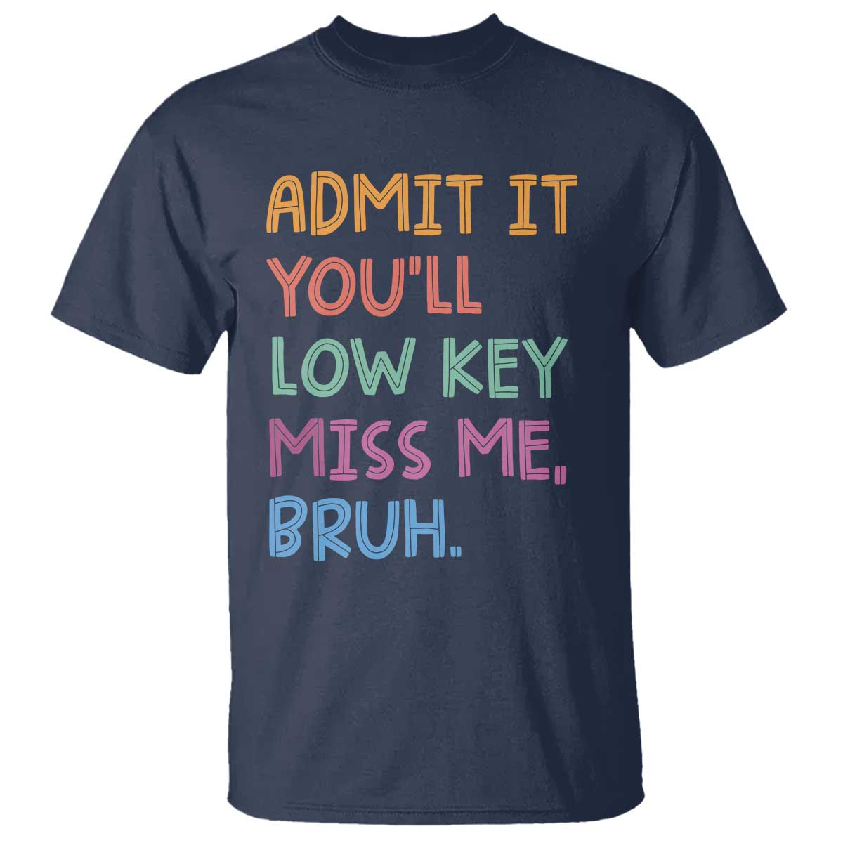 funny-admit-it-youll-low-key-miss-me-bruh-teacher-t-shirt