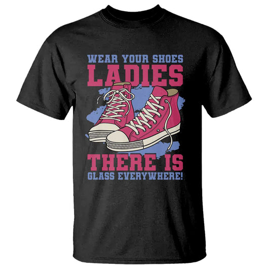 madam-harris-t-shirt-wear-your-shoes-ladies-theres-glass-everywhere
