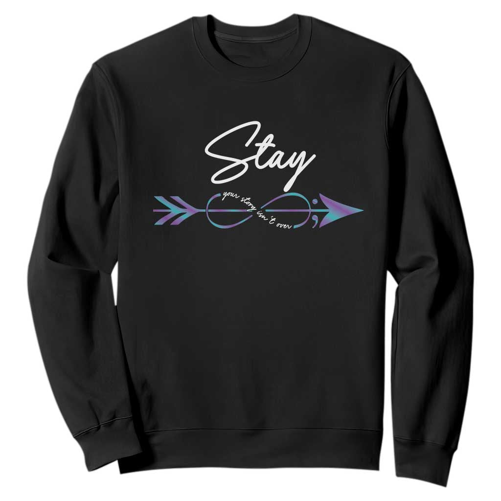 Suicide Prevention Support Sweatshirt Stay Your Story Isn't Over Arrow Semicolon