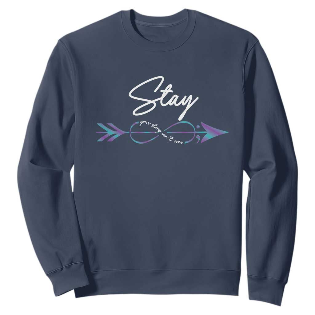 Suicide Prevention Support Sweatshirt Stay Your Story Isn't Over Arrow Semicolon