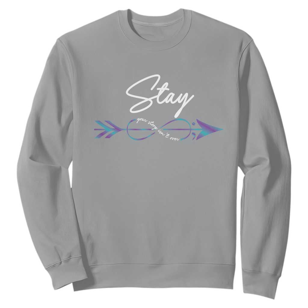 Suicide Prevention Support Sweatshirt Stay Your Story Isn't Over Arrow Semicolon