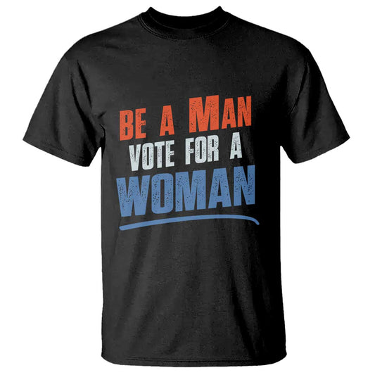 harris-supporter-2024-t-shirt-be-a-man-vote-for-a-woman