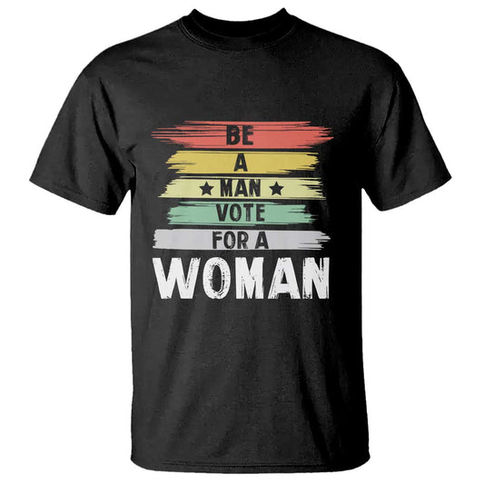 harris-supporter-2024-t-shirt-be-a-man-vote-for-a-woman-retro-star
