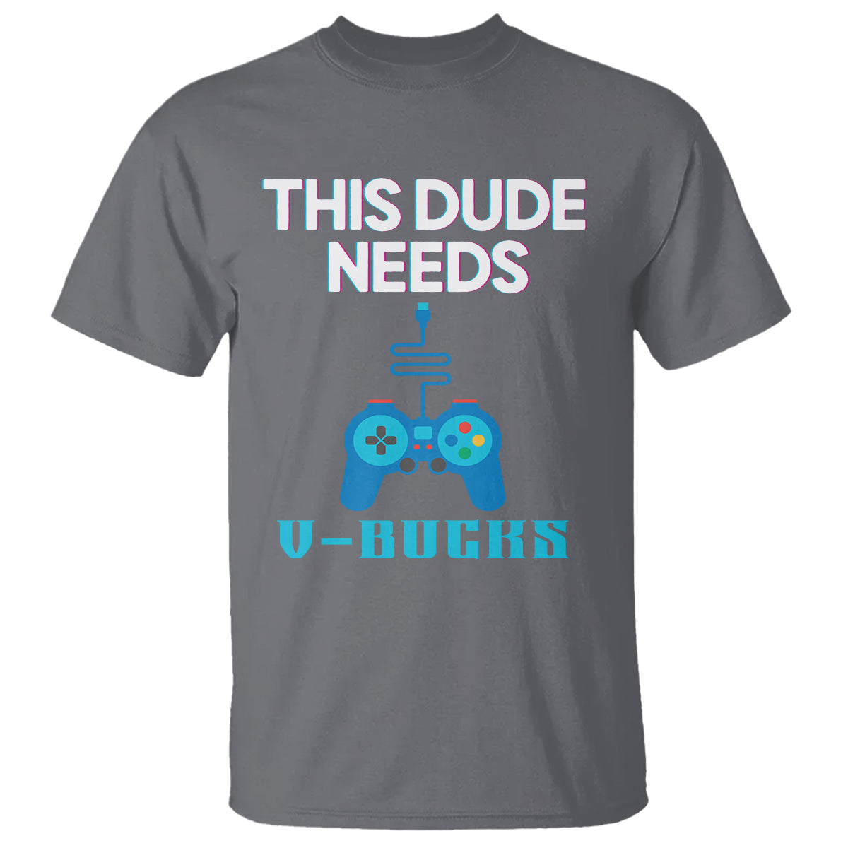 funny-gaming-t-shirt-this-dude-needs-v-bucks-rpg-game-console