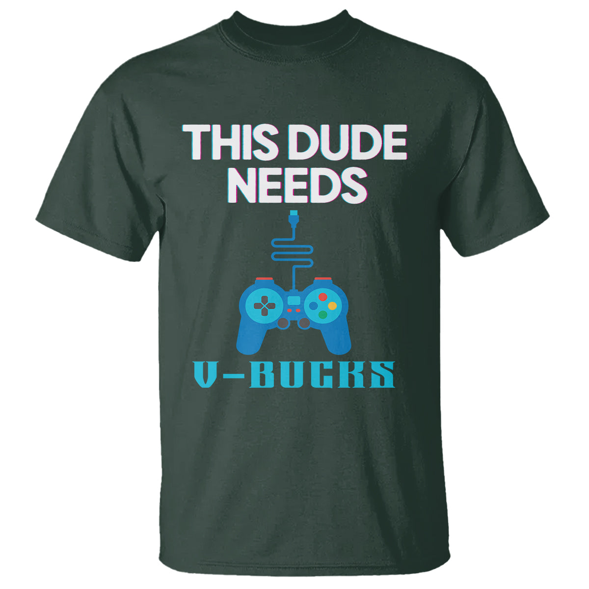 funny-gaming-t-shirt-this-dude-needs-v-bucks-rpg-game-console