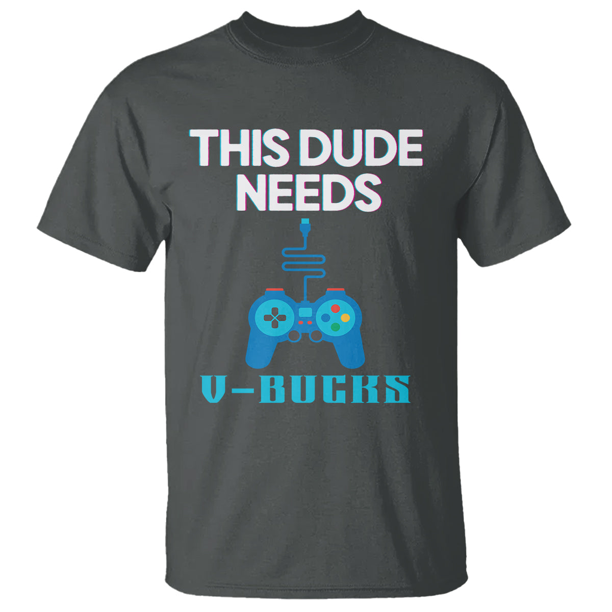 funny-gaming-t-shirt-this-dude-needs-v-bucks-rpg-game-console