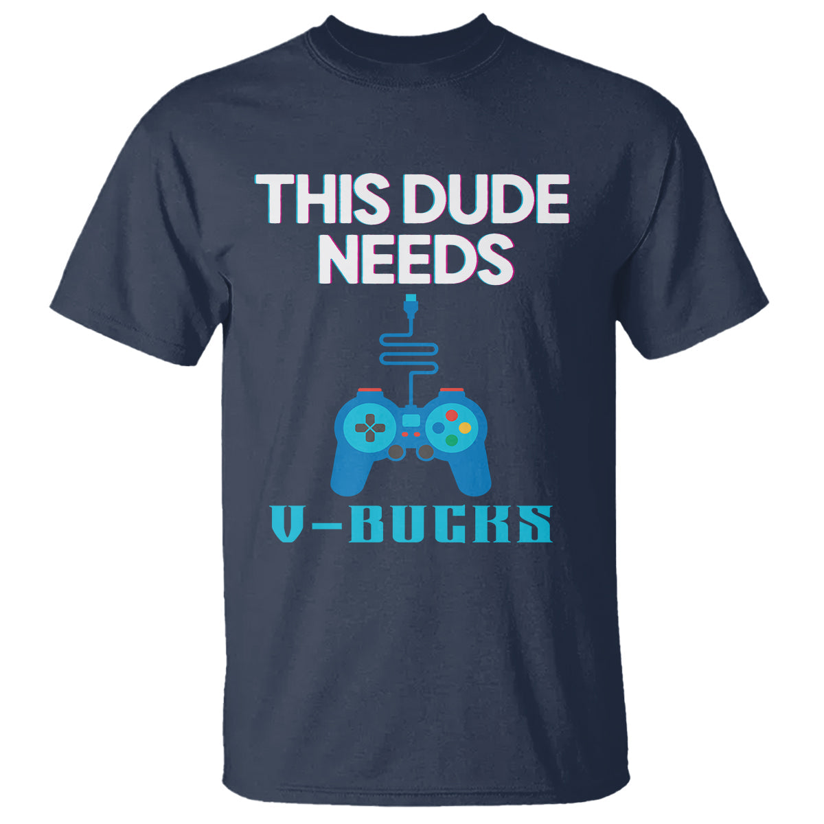 funny-gaming-t-shirt-this-dude-needs-v-bucks-rpg-game-console