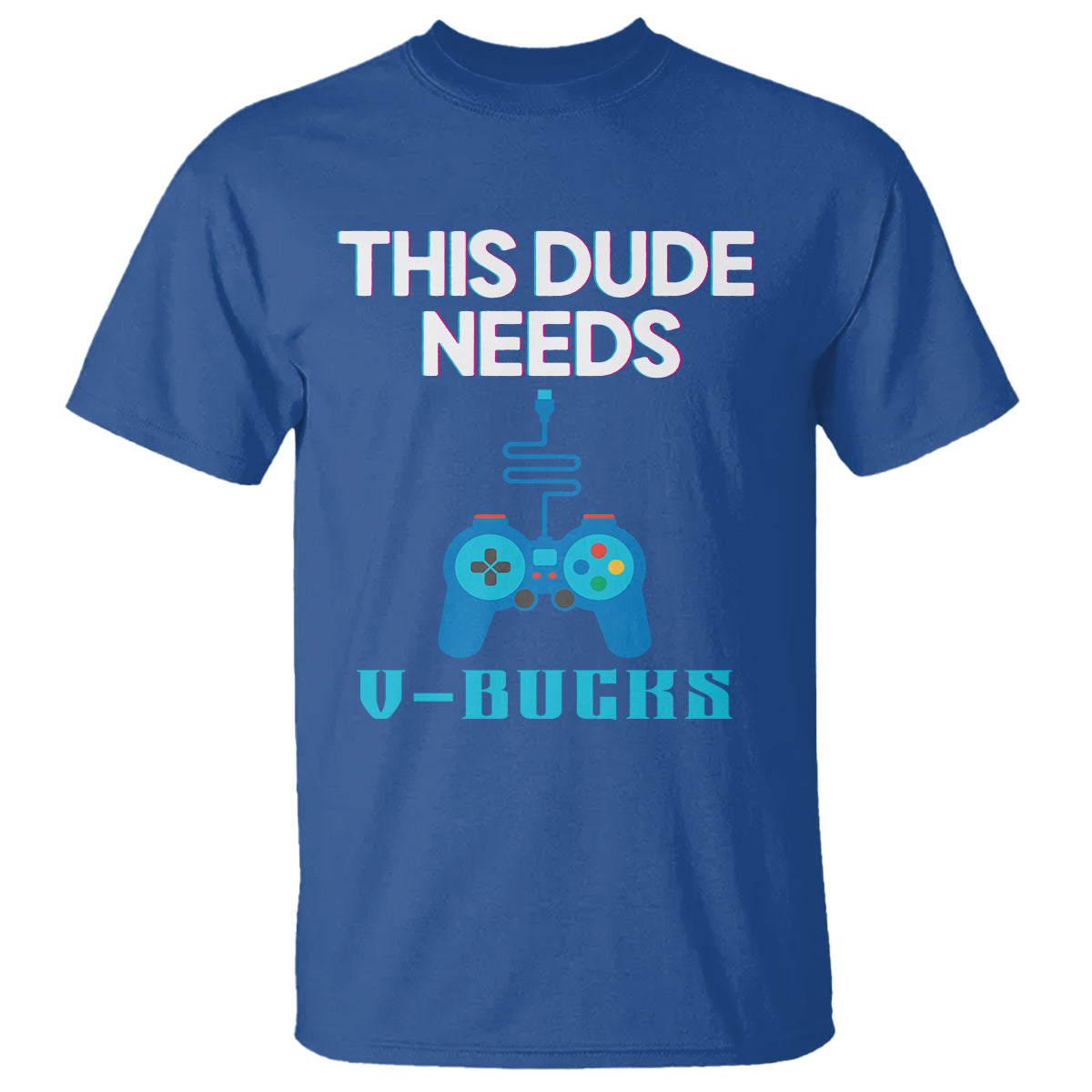 funny-gaming-t-shirt-this-dude-needs-v-bucks-rpg-game-console