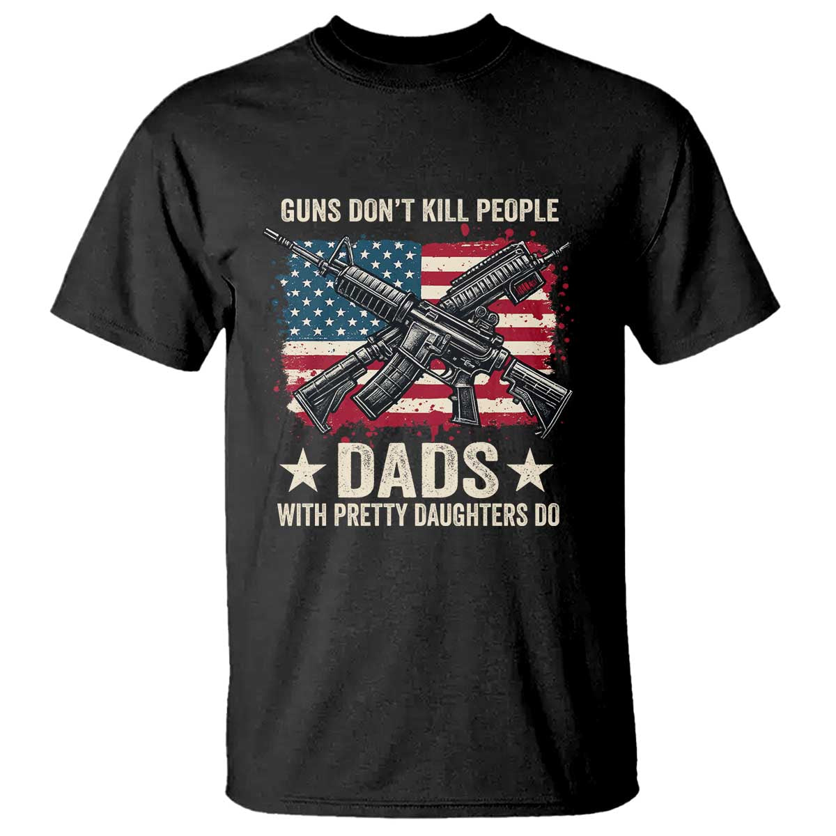 funny-guns-dont-kill-people-dads-with-pretty-daughters-do-t-shirt-girl-dad-vintage-american-flag