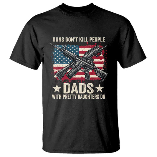 funny-guns-dont-kill-people-dads-with-pretty-daughters-do-t-shirt-girl-dad-vintage-american-flag