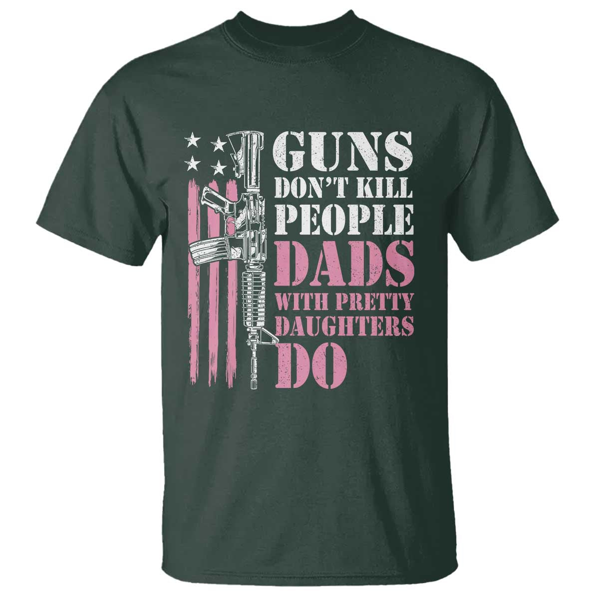 funny-gun-dont-kill-people-dads-with-pretty-daughters-do-t-shirt-girl-dad-pink-american-flag