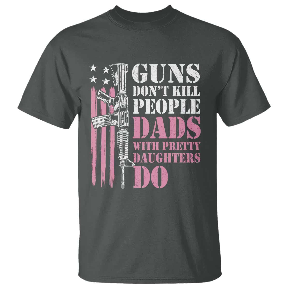 funny-gun-dont-kill-people-dads-with-pretty-daughters-do-t-shirt-girl-dad-pink-american-flag