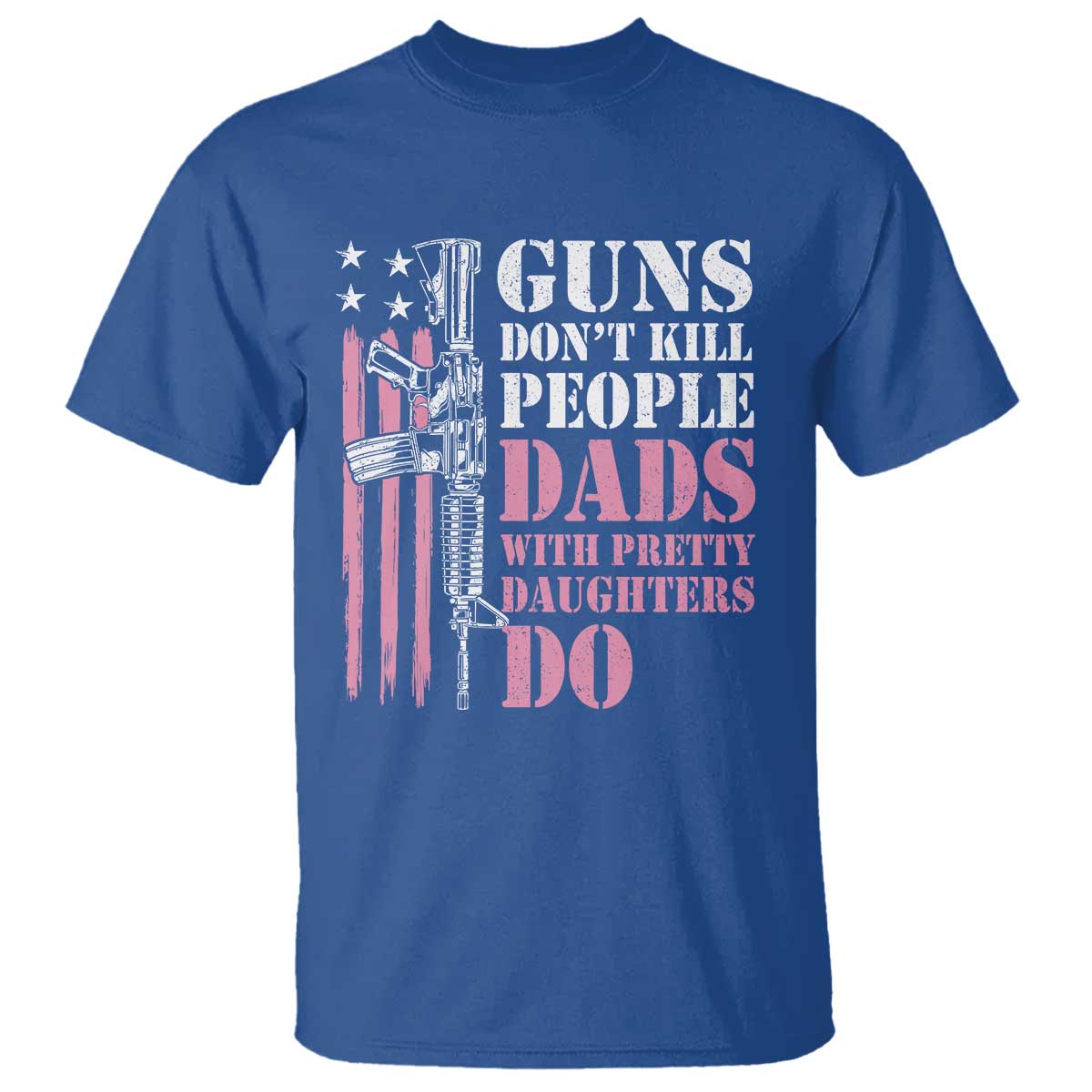 funny-gun-dont-kill-people-dads-with-pretty-daughters-do-t-shirt-girl-dad-pink-american-flag