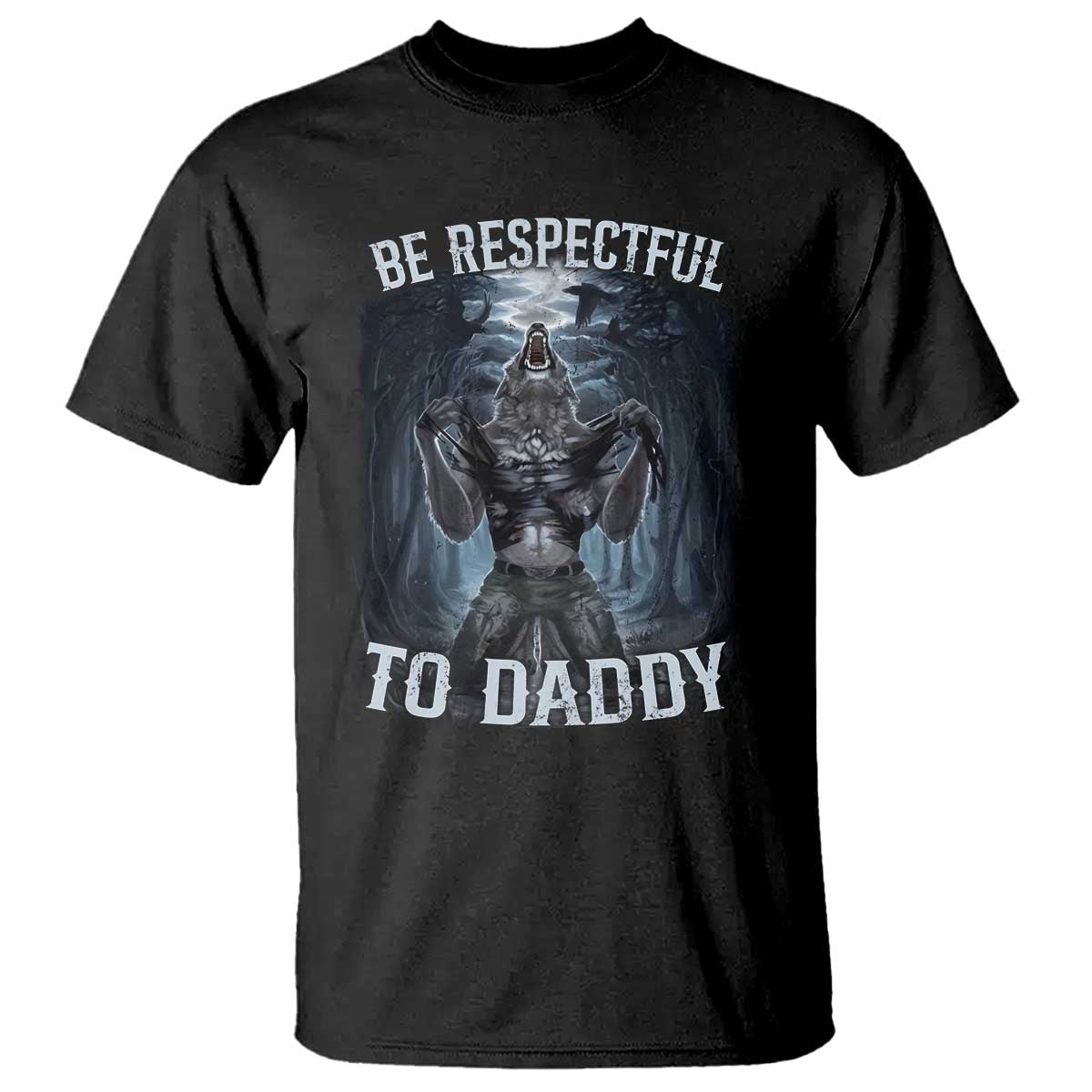 funny-be-respectful-to-daddy-t-shirt-alpha-werewolf-wolf-meme