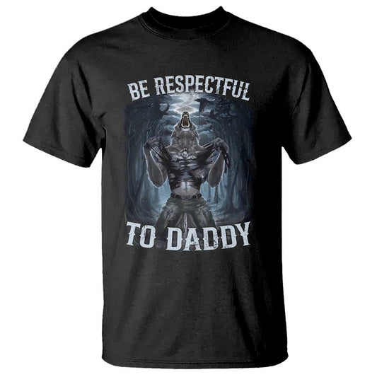 funny-be-respectful-to-daddy-t-shirt-alpha-werewolf-wolf-meme