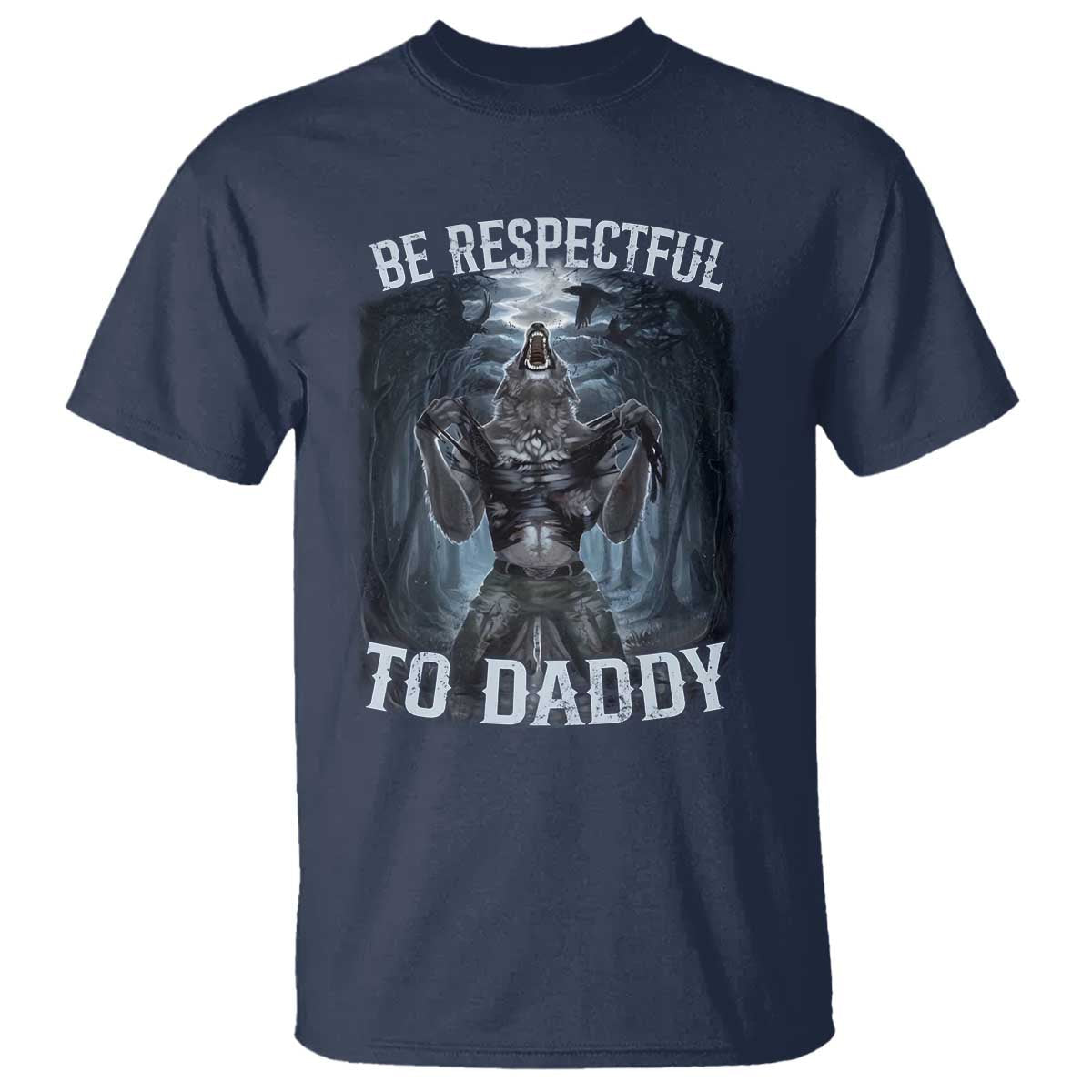 funny-be-respectful-to-daddy-t-shirt-alpha-werewolf-wolf-meme
