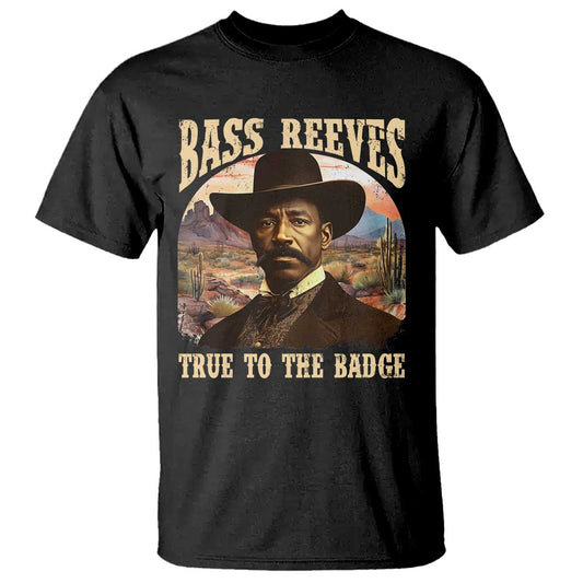 bass-reeves-true-to-the-badge-t-shirt-african-american-cowboy-marshal-black-history-month