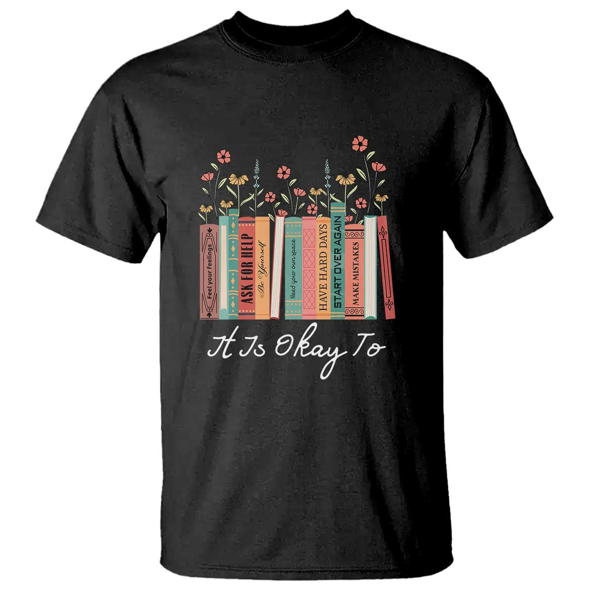 positive-quotes-book-t-shirt-its-okay-to-feel-your-feelings-be-yourself-make-mistakes