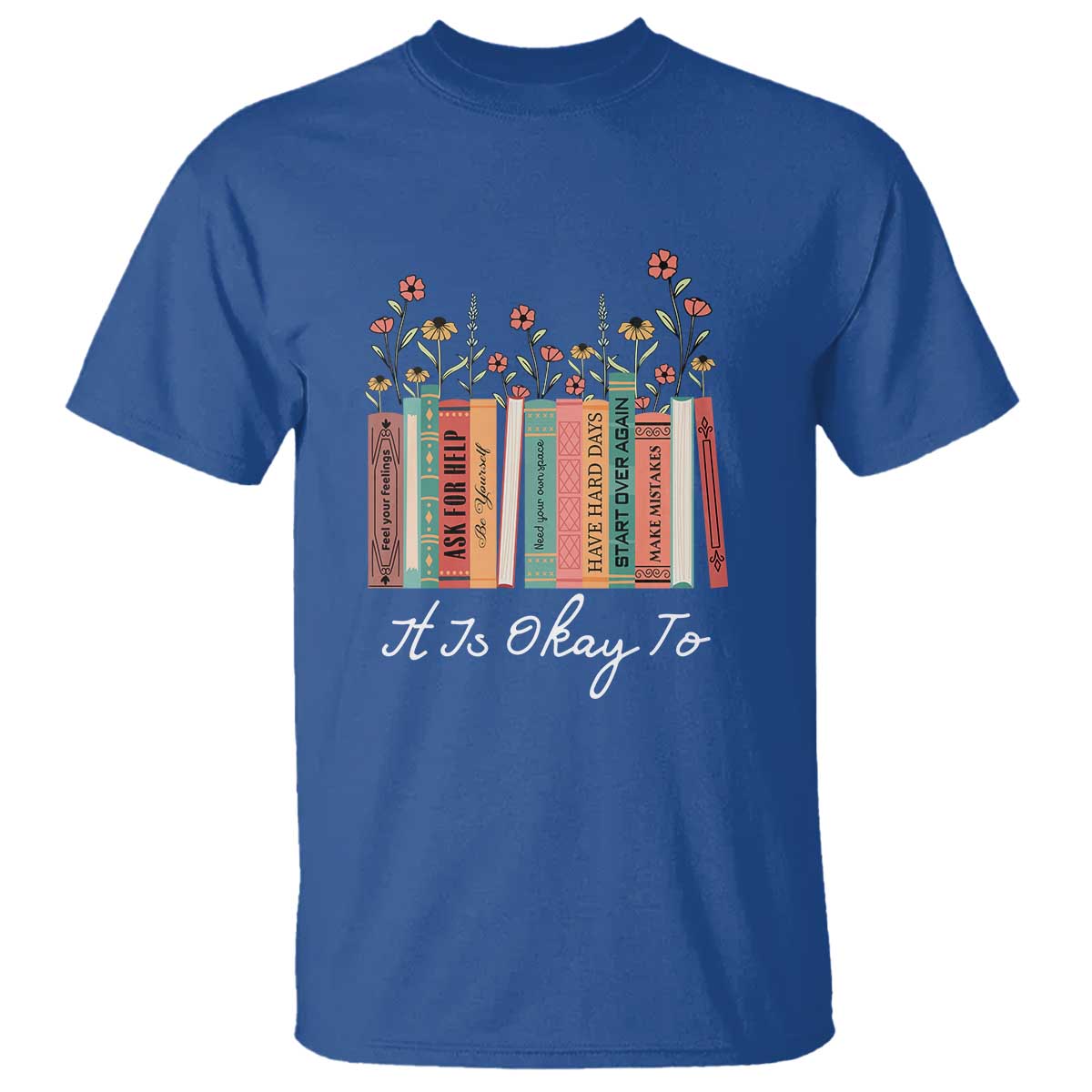 positive-quotes-book-t-shirt-its-okay-to-feel-your-feelings-be-yourself-make-mistakes